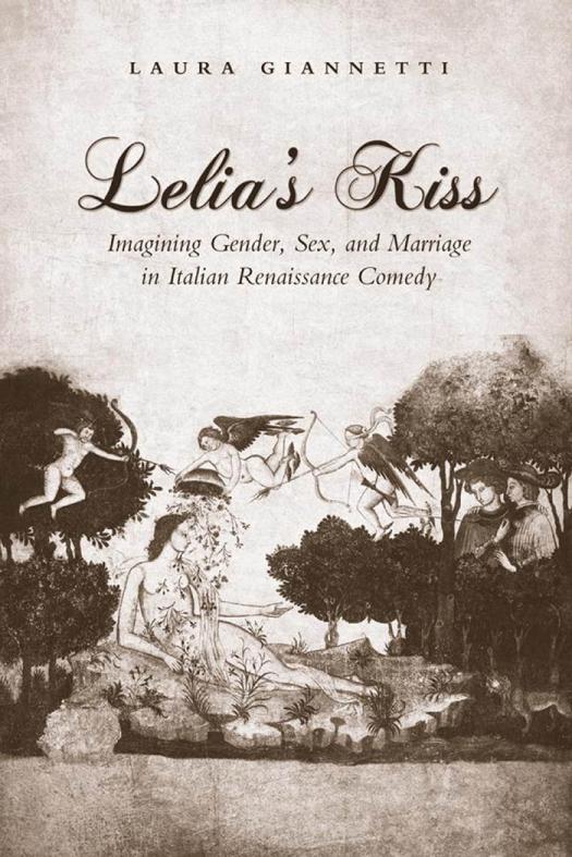 Lelias Kiss Imagining Gender Sex And Marriage In Italian Renaissance Comedy 1st Edition Laura Giannetti