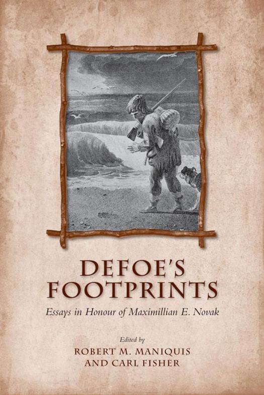 Defoes Footprints Essays In Honour Of Maximillian E Novak 1st Edition Robert Maniquis Carl Fisher