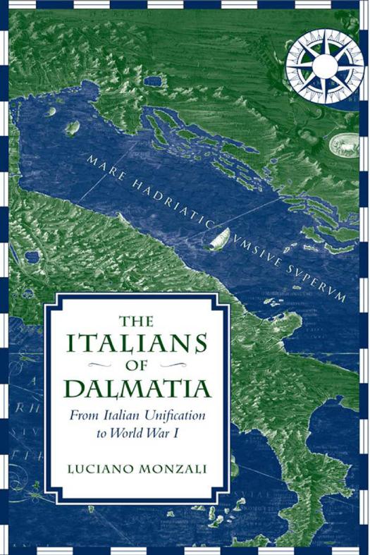The Italians Of Dalmatia From Italian Unification To World War I 1st Edition Luciano Monzali Shanti Evans