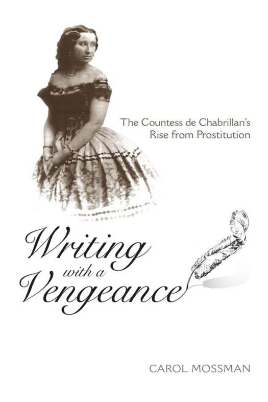 Writing With A Vengeance The Countess De Chabrillans Rise From Prostitution 1st Edition Carol A Mossman