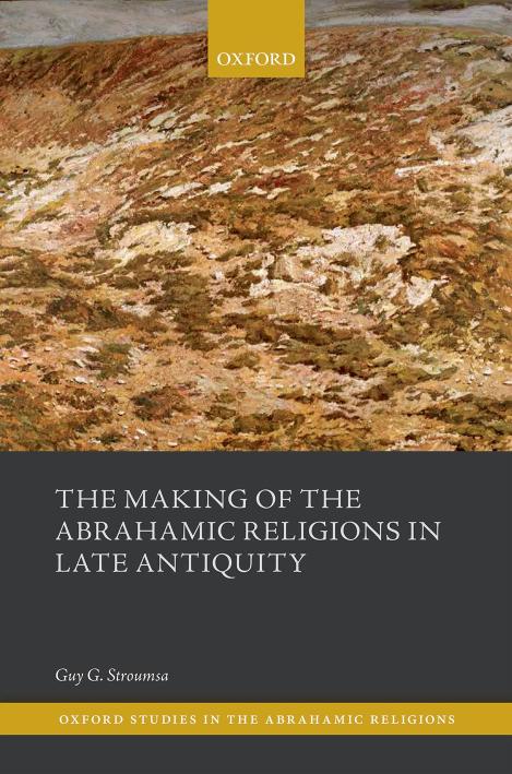 The Making Of The Abrahamic Religions In Late Antiquity Guy G Stroumsa