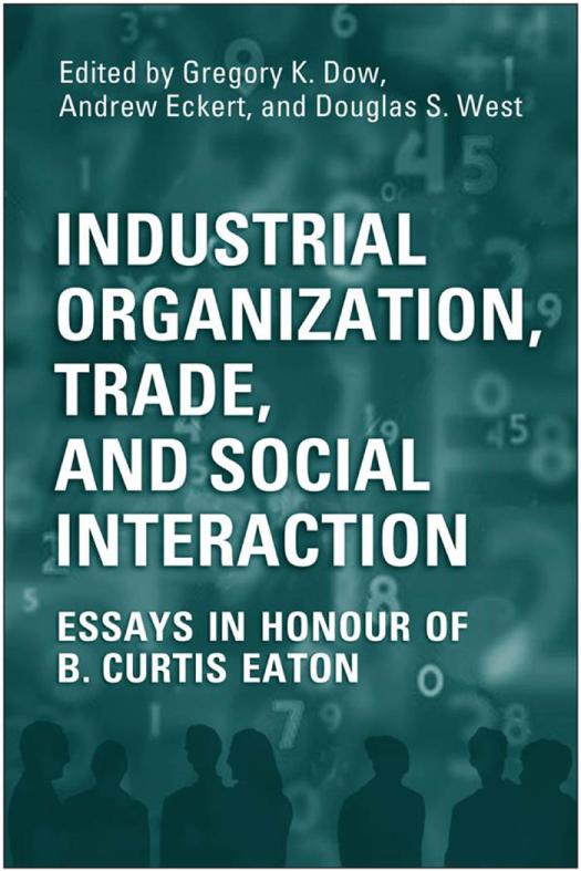 Industrial Organization Trade And Social Interaction Essays In Honour Of B Curtis Eaton 1st Edition Gregory Dow Andrew Eckert Doug West