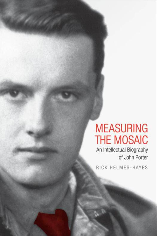 Measuring The Mosaic An Intellectual Biography Of John Porter 1st Edition Rick Helmeshayes
