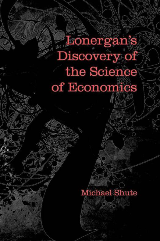 Lonergans Discovery Of The Science Of Economics 1st Edition Michael Shute