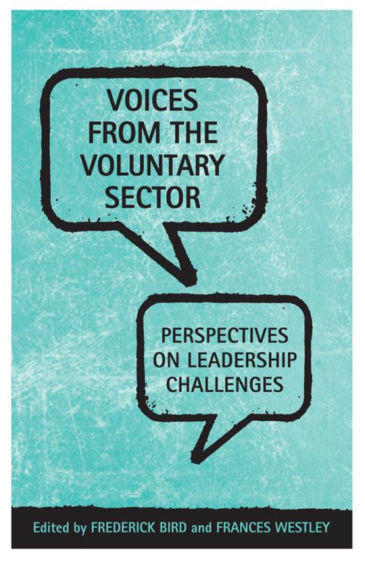 Voices From The Voluntary Sector Perspectives On Leadership Challenges 1st Edition Frederick Bird Frances Westley