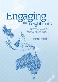 Engaging The Neighbours Australia And Asean Since 1974 1st Edition Frank Frost
