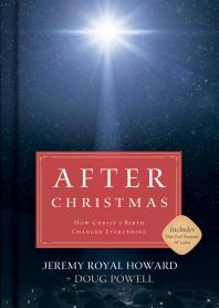 After Christmas How Christs Birth Changed Everything 1st Edition Jeremy Royal Howard Doug Powell