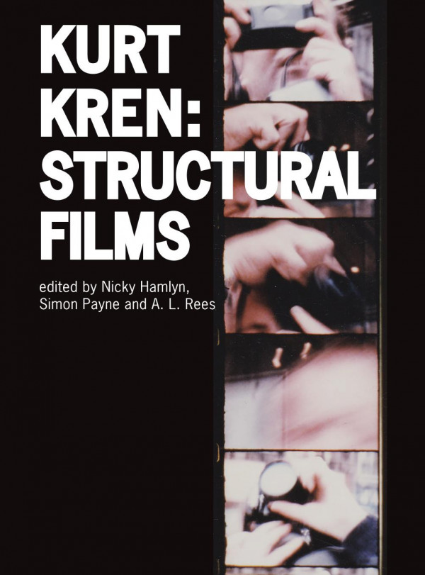 Kurt Kren Structural Films 1st Edition Nicky Hamlyn Simon Payne A L Rees