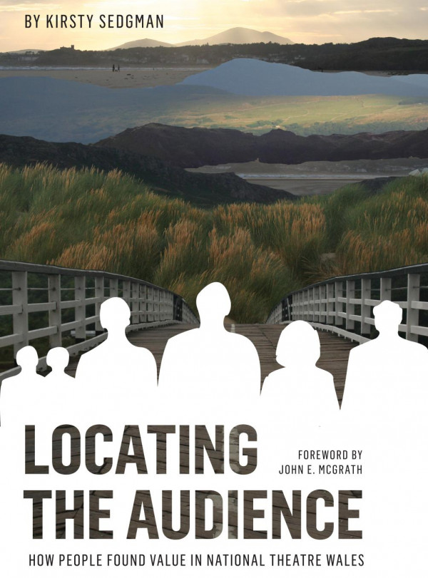 Locating The Audience How People Found Value In National Theatre Wales 1st Edition Kirsty Sedgman John E Mcgrath