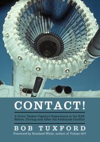 Contact A Victor Tanker Captains Experiences In The Raf Before During And After The Falklands Conflict Bob Tuxford Roland White