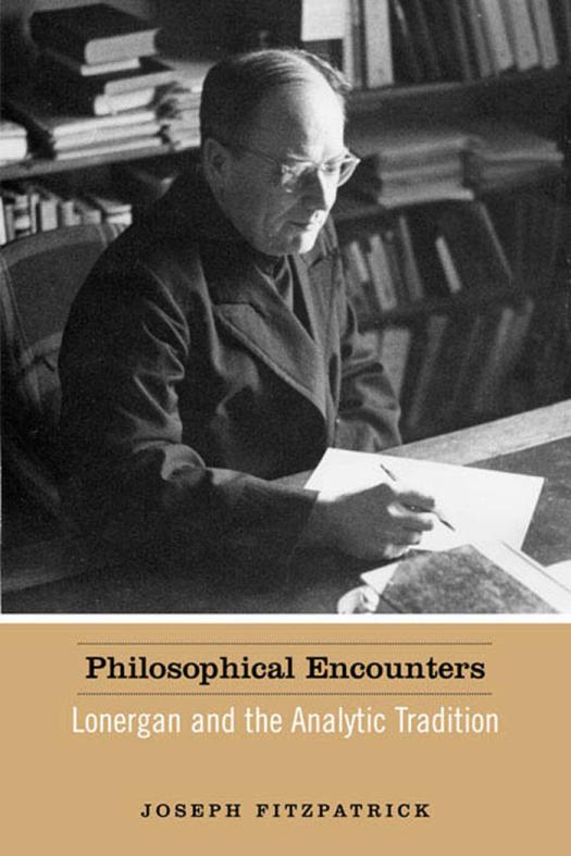 Philosophical Encounters Lonergan And The Analytic Tradition 1st Edition Joseph Fitzpatrick