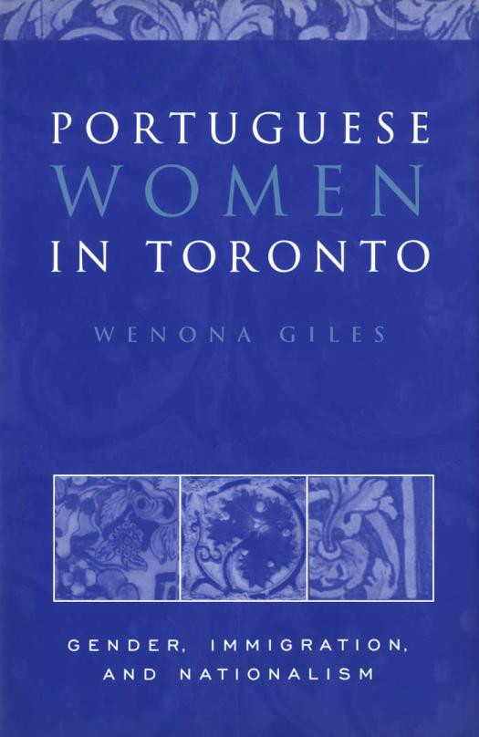 Portuguese Women In Toronto Gender Immigration And Nationalism 1st Edition Wenona Giles