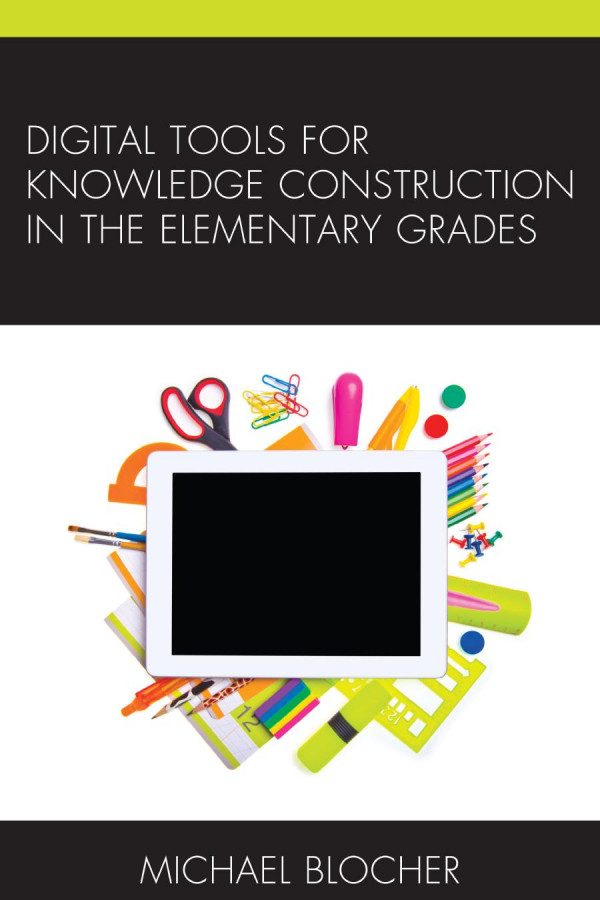 Digital Tools For Knowledge Construction In The Elementary Grades Michael Blocher