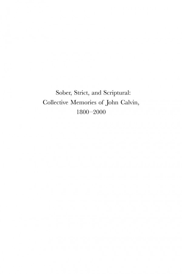 Sober Strict And Scriptural Collective Memories Of John Calvin 18002000 1st Edition Johan De Niet Herman Paul Bart Wallet