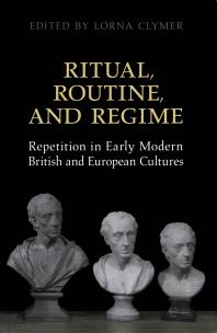 Ritual Routine And Regime Repetition In Early Modern British And European Cultures 1st Edition Lorna Clymer