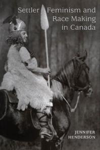 Settler Feminism And Race Making In Canada 1st Edition Jennifer Henderson