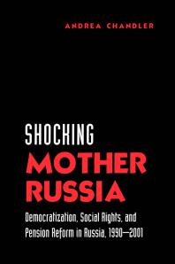 Shocking Mother Russia Democratization Social Rights And Pension Reform In Russia 19902001 1st Edition Andrea Chandler