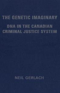 The Genetic Imaginary Dna In The Canadian Criminal Justice System 1st Edition Neil Gerlach