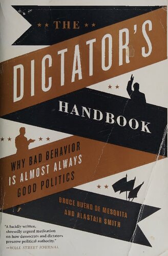 The Dictators Handbook Why Bad Behavior Is Almost Always Good Politics Bruce Bueno De Mesquita Alastair Smith