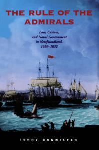 The Rule Of The Admirals Law Custom And Naval Government In Newfoundland 16991832 1st Edition Jerry Bannister