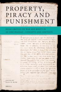 Property Piracy And Punishment Hugo Grotius On War And Booty In De Iure Praedae Concepts And Contexts 1st Edition Hans Blom