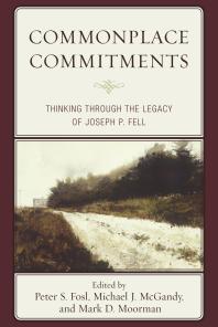 Commonplace Commitments Thinking Through The Legacy Of Joseph P Fell Peter S Fosl Michael J Mcgandy Mark D Moorman