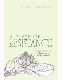 A Plate Of Resistance Vegetarianism As A Response To World Violence 1st Edition Helene Defossez
