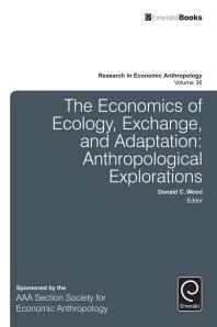 The Economics Of Ecology Exchange And Adaptation Anthropological Explorations 1st Edition Donald C Wood