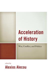 Acceleration Of History War Conflict And Politics Alexios Alecou Editor