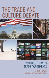 The Trade And Culture Debate Evidence From Us Trade Agreements Gilbert Gagne Christian Deblock