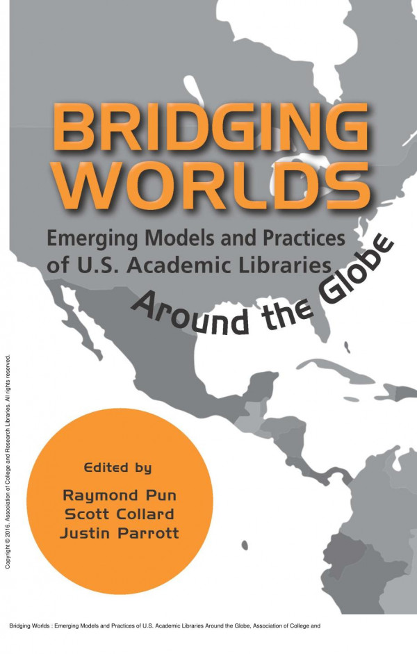 Bridging Worlds Emerging Models And Practices Of Us Academic Libraries Around The Globe 1st Edition Raymond Pun Scott Collard Justin Parrott