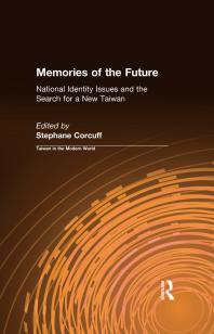 Memories Of The Future National Identity Issues And The Search For A New Taiwan Stephane Corcuff