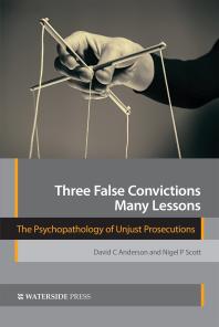 Three False Convictions Many Lessons The Psychopathology Of Unjust Prosecutions 1st Edition David C Anderson Nigel P Scott