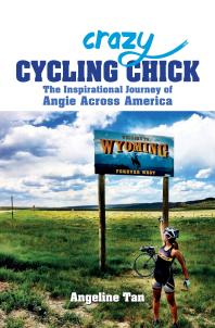 Crazy Cycling Chick The Inspirational Journey Of Angie Across America 1st Edition Angeline Tan