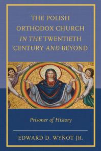The Polish Orthodox Church In The Twentieth Century And Beyond Prisoner Of History Jr Edward D Wynot