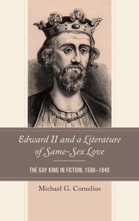 Edward Ii And A Literature Of Samesex Love The Gay King In Fiction 15901640 1st Edition Michael G Cornelius