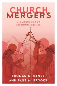 Church Mergers A Guidebook For Missional Change Thomas G Bandy Page M Brooks