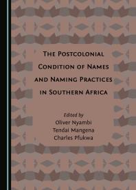 The Postcolonial Condition Of Names And Naming Practices In Southern Africa 1st Edition Oliver Nyambi Tendai Mangena Charles Pfukwa