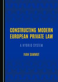 Constructing Modern European Private Law A Hybrid System 1st Edition Ivan Sammut