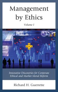 Management By Ethics Innovative Discoveries For Corporate Ethical And Market Moral Reform Richard H Guerrette
