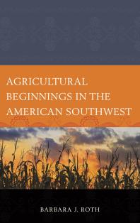 Agricultural Beginnings In The American Southwest Barbara J Roth