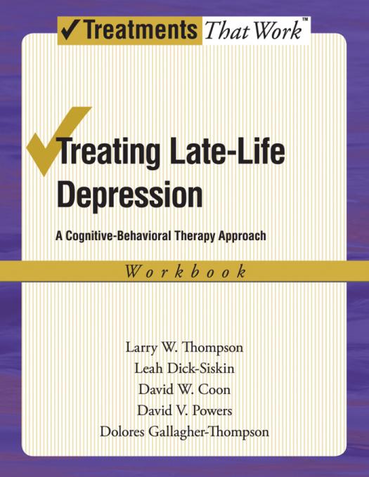 Treating Late Life Depression A Cognitivebehavioral Therapy Approach Therapist Guide Dolores Gallagherthompson Larry W Thompson David W Coon David V Powers
