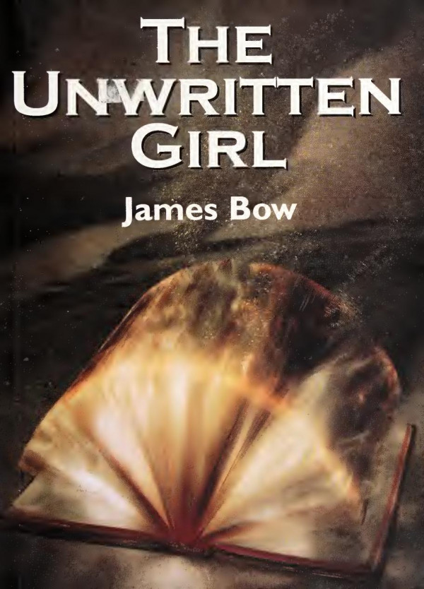 The Unwritten Girl 1st Edition First Edition James Bow