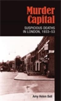 Murder Capital Suspicious Deaths In London 193353 1st Edition Amy Bell