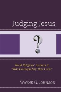 Judging Jesus World Religions Answers To Who Do People Say That I Am Wayne G Johnson