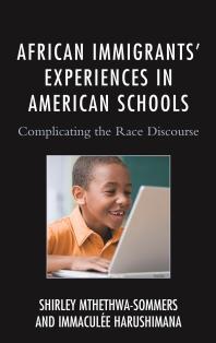 African Immigrants Experiences In American Schools Complicating The Race Discourse Shirley Mthethwasommers Immaculee Harushimana