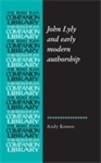 John Lyly And Early Modern Authorship 1st Edition Andy Kesson