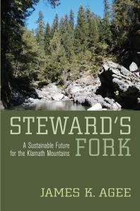 Stewards Fork A Sustainable Future For The Klamath Mountains 1st Edition James K Agee