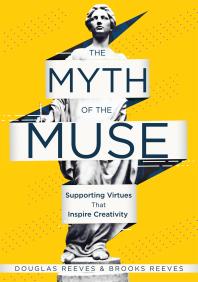 The Myth Of The Muse Supporting Virtues That Inspire Creativity Examine The Role Of Creativity In Your Classroom 1st Edition Douglas Reeves Brooks Reeves