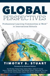Global Perspectives Professional Learning Communities In International Schools Fully Institutionalize Behaviors Consistent With Plc Expectations 1st Edition Timothy S Stuart
